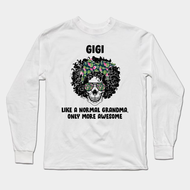 Gigi Skull Like A Normal Grandma, Only More Awesome Long Sleeve T-Shirt by Hound mom